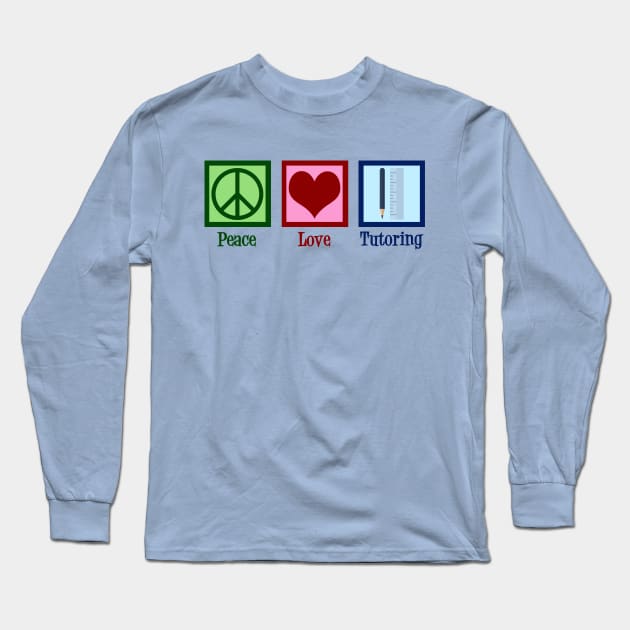 Peace Love Tutoring Long Sleeve T-Shirt by epiclovedesigns